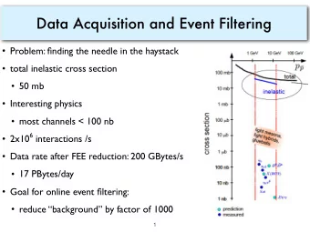 Data Acquisition and Event Filtering   Problem: finding the needle in the haystack   total