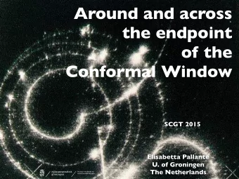Around and across  the endpoint  of the  Conformal Window  SCGT 2015  Elisabetta Pallante  U. of