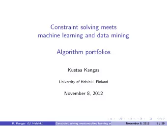 Constraint solving meets  machine learning and data mining  Algorithm portfolios  Kustaa Kangas