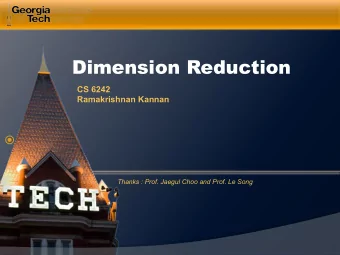Dimension Reduction  CS 6242 Ramakrishnan Kannan   Thanks : Prof. Jaegul Choo and Prof. Le