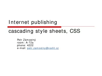 Internet publishing  cascading style sheets, CSS  Petr Zmostn  room:  A-72a  phone:  4222