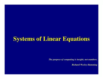 Systems of Linear Equations  The purpose of computing is insight, not numbers.  Richard Wesley