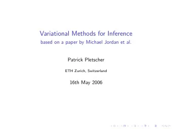 Variational Methods for Inference  based on a paper by Michael Jordan et al.  Patrick Pletscher
