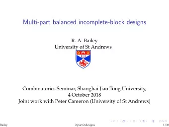 Multi-part balanced incomplete-block designs  R. A. Bailey  University of St Andrews  Combinatorics