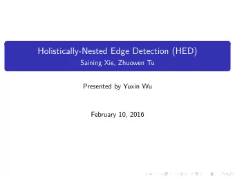 Holistically-Nested Edge Detection (HED)  Saining Xie, Zhuowen Tu  Presented by Yuxin Wu  February