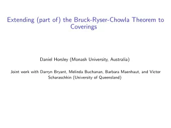 Extending (part of) the Bruck-Ryser-Chowla Theorem to  Coverings  Daniel Horsley (Monash