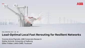 Load-Optimal Local Fast Rerouting for Resilient Networks  Yvonne-Anne Pignolet, ABB Corporate