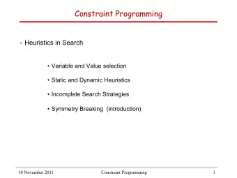 Constraint Programming - Heuristics in Search  Variable and Value selection  Static and