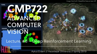 CMP722  ADVANCED  COMPUTER  VISION  Lecture #6  Deep Reinforcement Learning  Aykut Erdem //