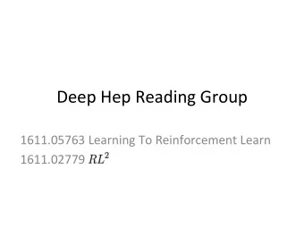 Deep Hep Reading Group  1611.05763 Learning To Reinforcement Learn  1611.02779  SchemaAc