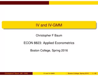 IV and IV-GMM  Christopher F Baum  ECON 8823: Applied Econometrics  Boston College, Spring 2016