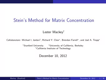 Steins Method for Matrix Concentration Lester Mackey  Collaborators: Michael I. Jordan  ,