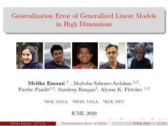 Generalization Error of Generalized Linear Models  in High Dimensions Melika Emami 1 , Mojtaba