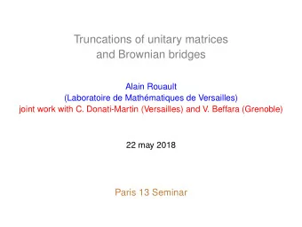 Truncations of unitary matrices  and Brownian bridges  Alain Rouault  (Laboratoire de