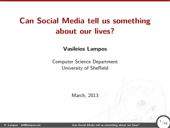Can Social Media tell us something  about our lives?  Vasileios Lampos  Computer Science Department