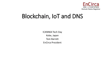 Bl  Block  ckch  chai  ain, I  IoT  oT an  and DNS  ICANN64 Tech Day  Kobe, Japan  Tom Barrett