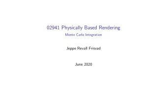 02941 Physically Based Rendering  Monte Carlo Integration  Jeppe Revall Frisvad  June 2020  Why
