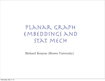 planar graph  embeddings and  stat mech  Richard Kenyon (Brown University)  Wednesday, May 11, 16