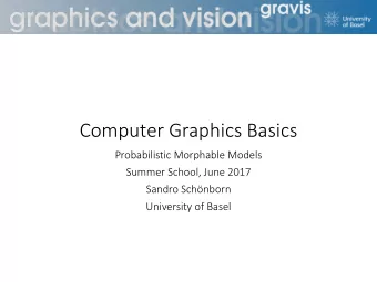 Computer Graphics Basics  Probabilistic Morphable Models  Summer School, June 2017  Sandro