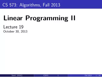Linear Programming II  Lecture 19  October 30, 2013  Sariel (UIUC)  CS573  1  Fall 2013  1 / 43