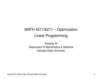 MATH 4211/6211  Optimization  Linear Programming  Xiaojing Ye  Department of Mathematics &amp;