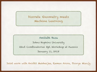 Discrete Geometry meets  Machine Learning  Amitabh Basu  Johns Hopkins University  22nd