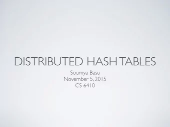 DISTRIBUTED HASH TABLES  Soumya Basu  November 5, 2015  CS 6410  OVERVIEW  Why DHTs?  Chord
