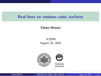 Real lines on random cubic surfaces  Chiara Meroni  ICERM  August 28, 2020  August 28, 2020  1 / 26