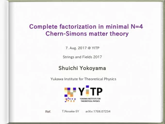 Complete factorization in minimal N=4  Chern-Simons matter theory  7. Aug. 2017 @ YITP  Strings and