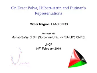 On Exact Polya, Hilbert-Artin and Putinars  Representations Victor Magron , LAAS CNRS  Joint