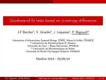 Goodness-of-fit tests based on  -entropy differences J-F Bercher 1 , V. Girardin 2 , J. Lequesne