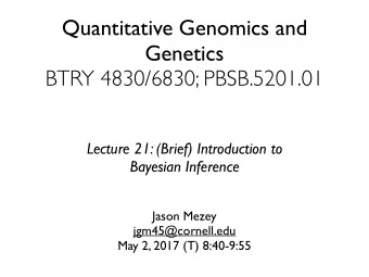Quantitative Genomics and  Genetics  BTRY 4830/6830; PBSB.5201.01  Lecture 21: (Brief) Introduction