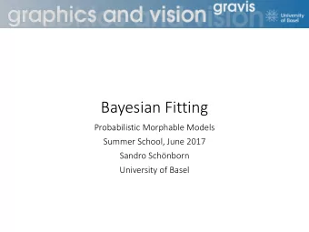 Bayesian Fitting  Probabilistic Morphable Models  Summer School, June 2017  Sandro Schnborn