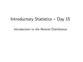 Introductory Statistics  Day 15  Introduction to the Normal Distribution  Big ideas about normal
