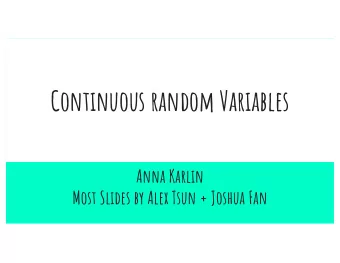 Continuous random Variables  Anna Karlin  Most Slides by Alex Tsun + Joshua Fan  Agenda  Recap