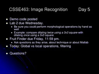 CSSE463: Image Recognition  Day 5  Demo code posted  Lab 2 due Wednesday.  Be sure you