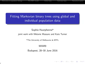 Fitting Markovian binary trees using global and  individual population data Sophie Hautphenne *