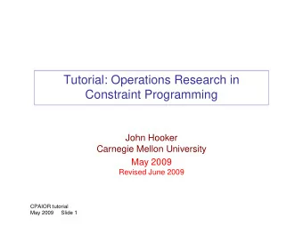 Tutorial: Operations Research in  Constraint Programming  John Hooker  Carnegie Mellon University