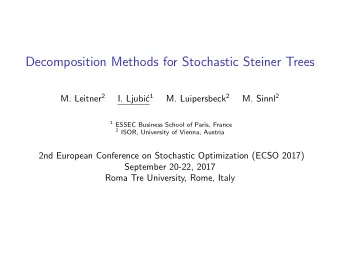 Decomposition Methods for Stochastic Steiner Trees M. Leitner 2 c 1 M. Luipersbeck 2 M. Sinnl 2  I.