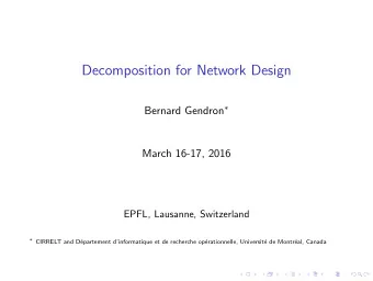 Decomposition for Network Design Bernard Gendron   March 16-17, 2016  EPFL, Lausanne,