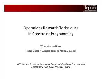 Operations Research Techniques  in Constraint Programming  Willem-Jan van Hoeve  Tepper School of