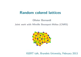 Random colored lattices  Olivier Bernardi  Joint work with Mireille Bousquet-M  elou (CNRS)