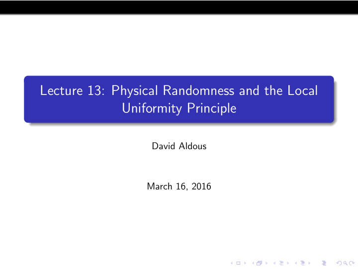 lecture 13 physical randomness and the local uniformity
