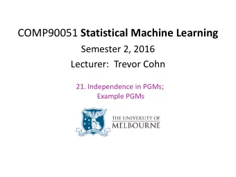 COMP90051 Statistical Machine Learning  Semester 2, 2016  Lecturer:  Trevor Cohn  21. Independence