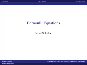 Bernoulli Equations  Bernd Schr  oder  logo1  Bernd Schr  oder  Louisiana Tech University,