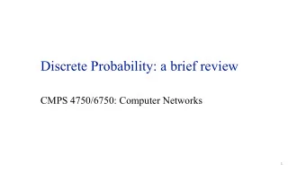 Discrete Probability: a brief review  CMPS 4750/6750: Computer Networks  1  Applications of