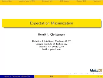 Expectation Maximization  Henrik I. Christensen  Robotics &amp; Intelligent Machines @ GT  Georgia