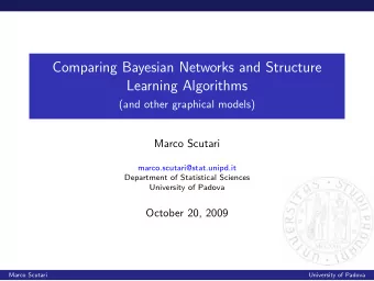 Comparing Bayesian Networks and Structure  Learning Algorithms  (and other graphical models)  Marco