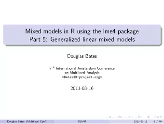 Mixed models in R using the lme4 package  Part 5: Generalized linear mixed models  Douglas Bates 8