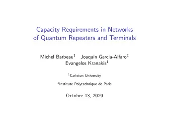 Capacity Requirements in Networks  of Quantum Repeaters and Terminals Michel Barbeau 1 Joaquin